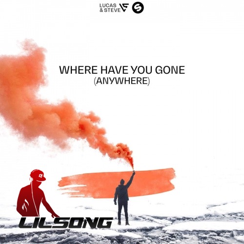 Lucas & Steve - Where Have You Gone (Anywhere)